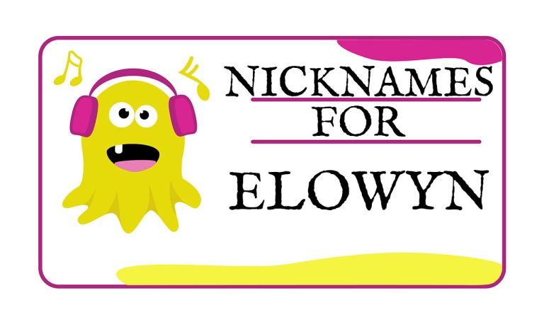 Nicknames for Elowyn (Traditional, Funny & Cute)